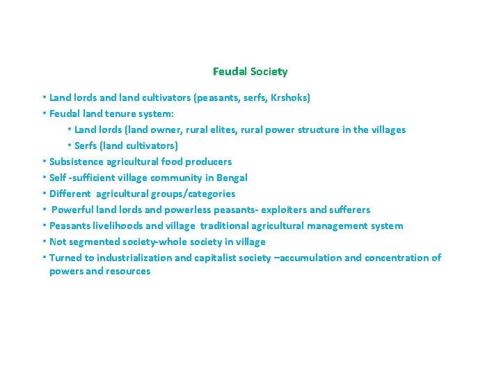 Feudal Society • Land lords and land cultivators (peasants, serfs, Krshoks) • Feudal land