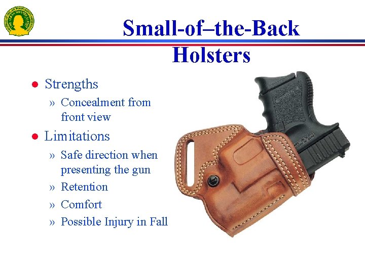 Small-of–the-Back Holsters l Strengths » Concealment from front view l Limitations » Safe direction