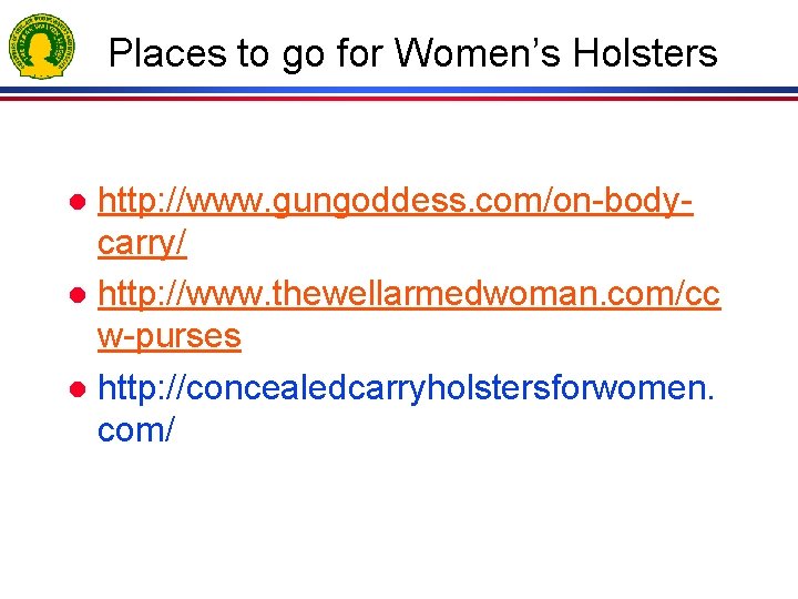 Places to go for Women’s Holsters http: //www. gungoddess. com/on-bodycarry/ l http: //www. thewellarmedwoman.