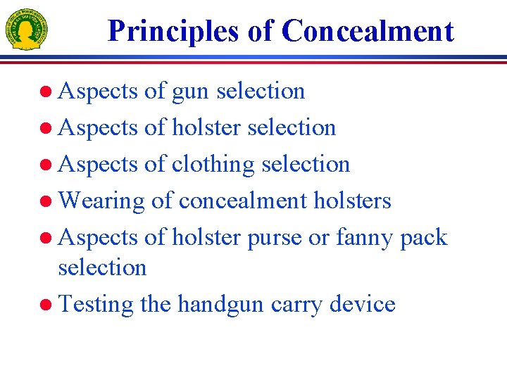 Principles of Concealment l Aspects of gun selection l Aspects of holster selection l