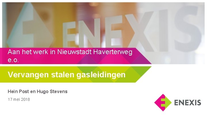 Aan het werk in Nieuwstadt Haverterweg e. o. Vervangen stalen gasleidingen Hein Post en