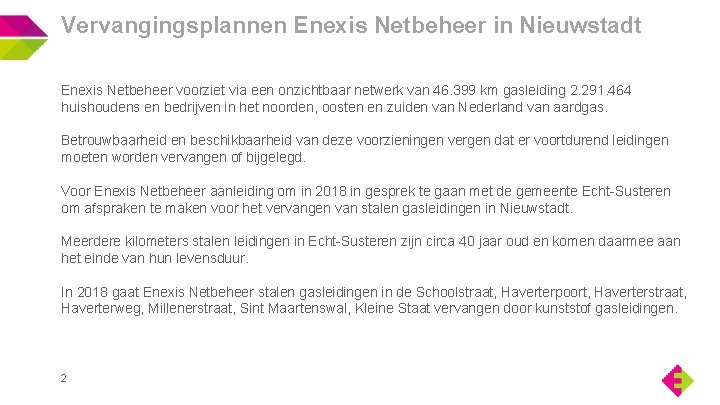 Vervangingsplannen Enexis Netbeheer in Nieuwstadt Enexis Netbeheer voorziet via een onzichtbaar netwerk van 46.