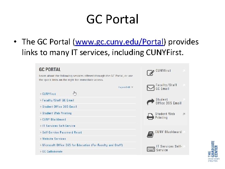 GC Portal • The GC Portal (www. gc. cuny. edu/Portal) provides links to many