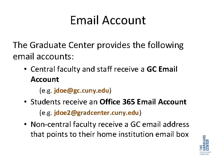 Email Account The Graduate Center provides the following email accounts: • Central faculty and