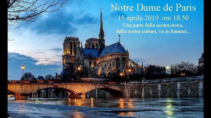 Notre Dame de Paris 15 aprile 2019 ore 18. 50 Una parte della nostra