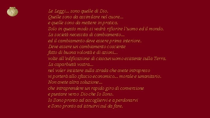 Le Leggi. . . sono quelle di Dio. Quelle sono da assimilare nel cuore.