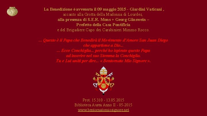  La Benedizione è avvenuta il 09 maggio 2015 - Giardini Vaticani , accanto