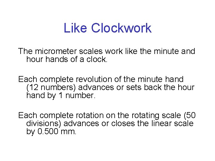 Like Clockwork The micrometer scales work like the minute and hour hands of a