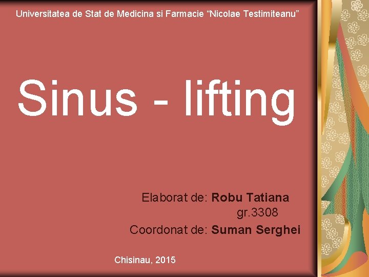 Universitatea de Stat de Medicina si Farmacie “Nicolae Testimiteanu” Sinus - lifting Elaborat de: