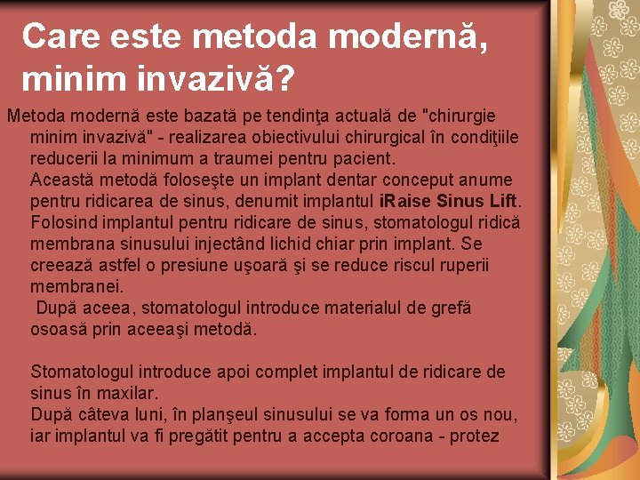 Care este metoda modernă, minim invazivă? Metoda modernă este bazată pe tendinţa actuală de