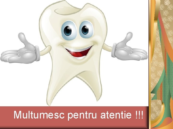 Multumesc pentru atentie !!! 