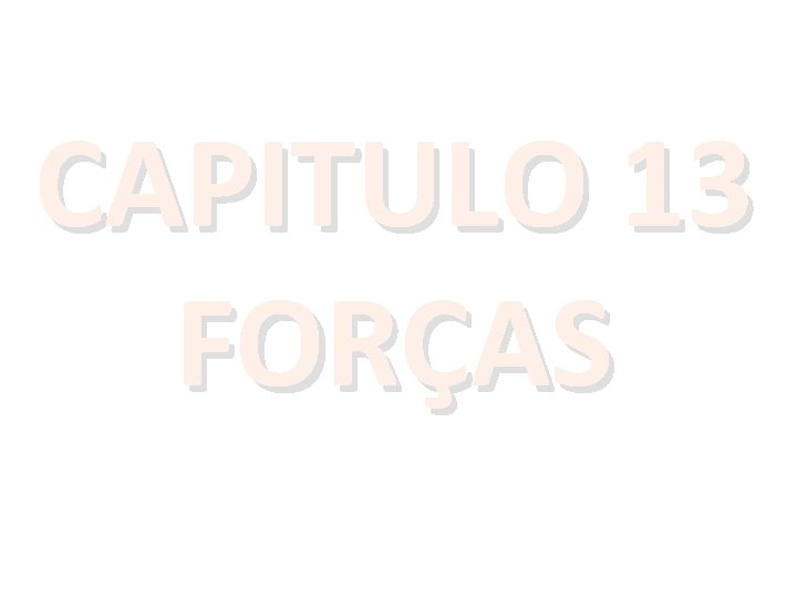 CAPITULO 13 FORÇAS 