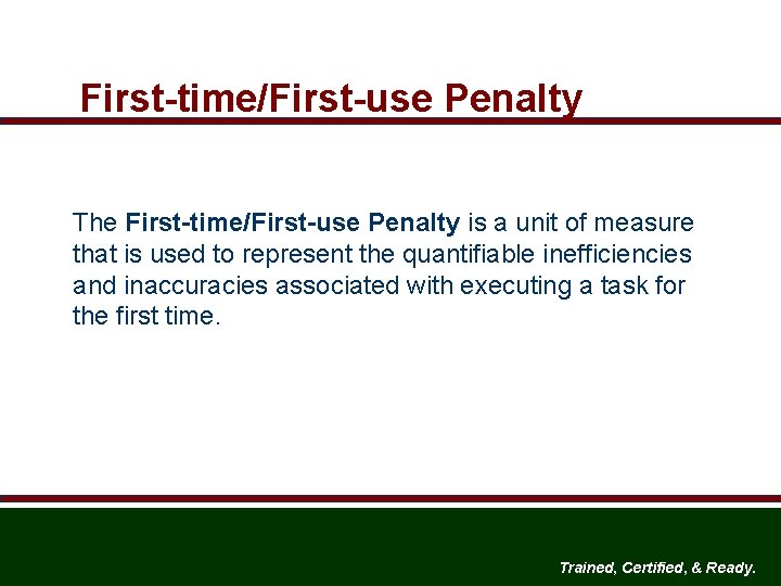 First-time/First-use Penalty The First-time/First-use Penalty is a unit of measure that is used to