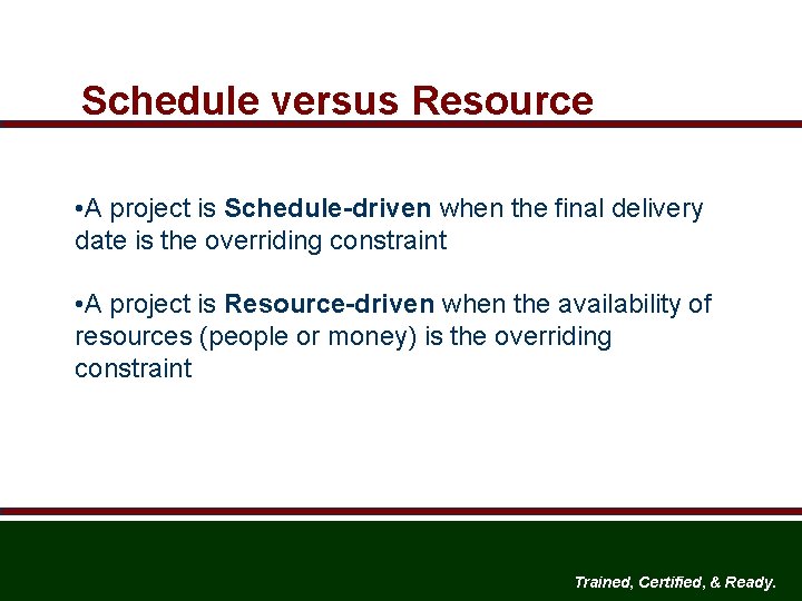 Schedule versus Resource • A project is Schedule-driven when the final delivery date is