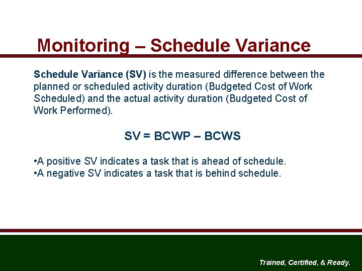 Monitoring – Schedule Variance (SV) is the measured difference between the planned or scheduled