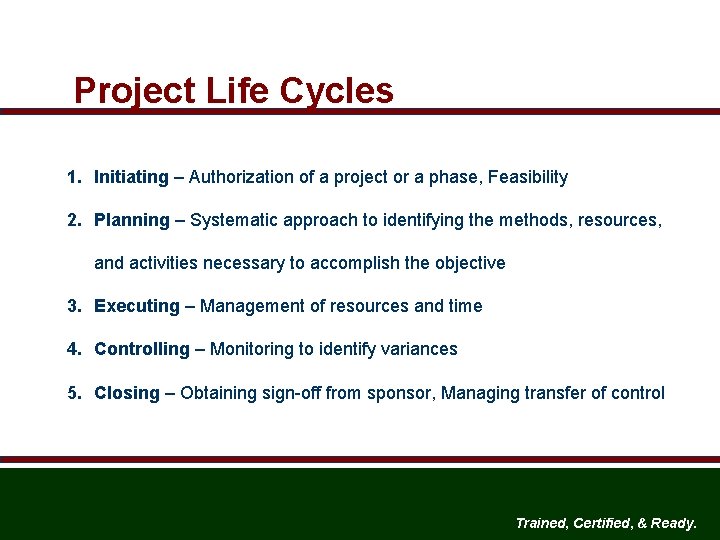 Project Life Cycles 1. Initiating – Authorization of a project or a phase, Feasibility