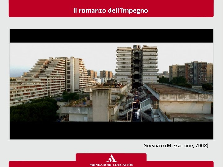 Il romanzo dell’impegno Gomorra (M. Garrone, 2008) 
