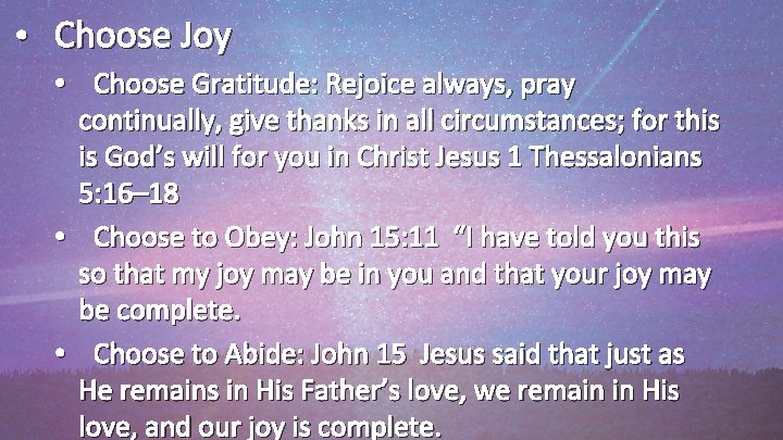  • Choose Joy • Choose Gratitude: Rejoice always, pray continually, give thanks in