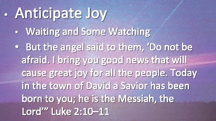  • Anticipate Joy Waiting and Some Watching • But the angel said to