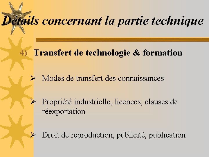 Détails concernant la partie technique 4) Transfert de technologie & formation Ø Modes de