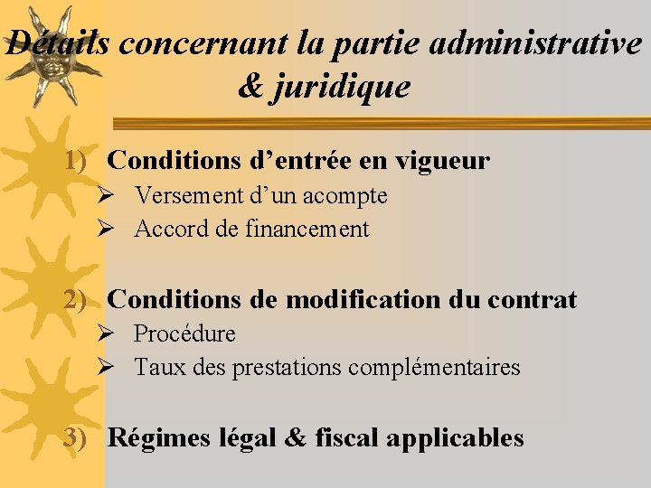 Détails concernant la partie administrative & juridique 1) Conditions d’entrée en vigueur Ø Versement