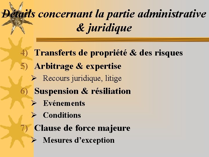 Détails concernant la partie administrative & juridique 4) Transferts de propriété & des risques