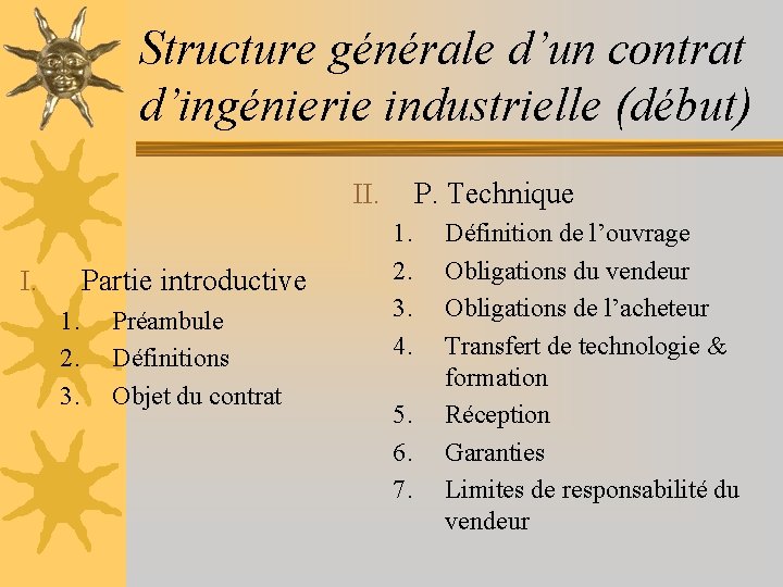 Structure générale d’un contrat d’ingénierie industrielle (début) P. Technique II. Partie introductive I. 1.