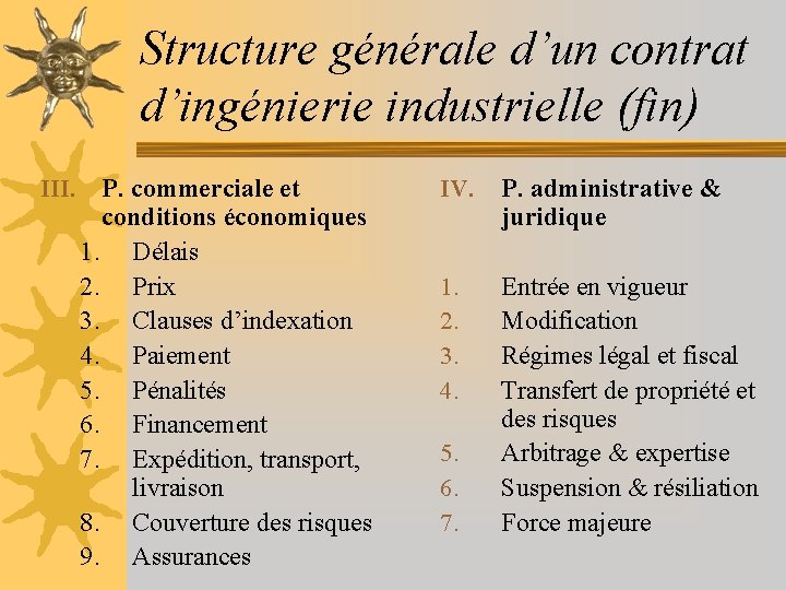 Structure générale d’un contrat d’ingénierie industrielle (fin) III. P. commerciale et conditions économiques 1.