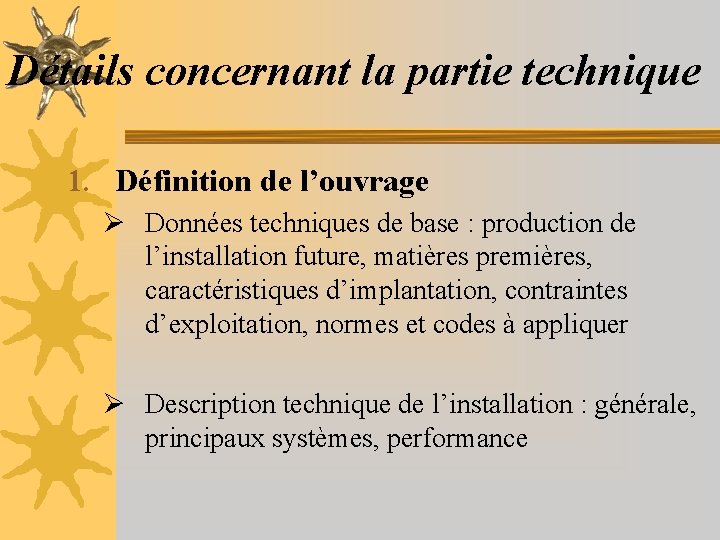 Détails concernant la partie technique 1. Définition de l’ouvrage Ø Données techniques de base