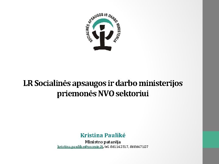 LR Socialinės apsaugos ir darbo ministerijos priemonės NVO sektoriui Kristina Paulikė Ministro patarėja kristina.