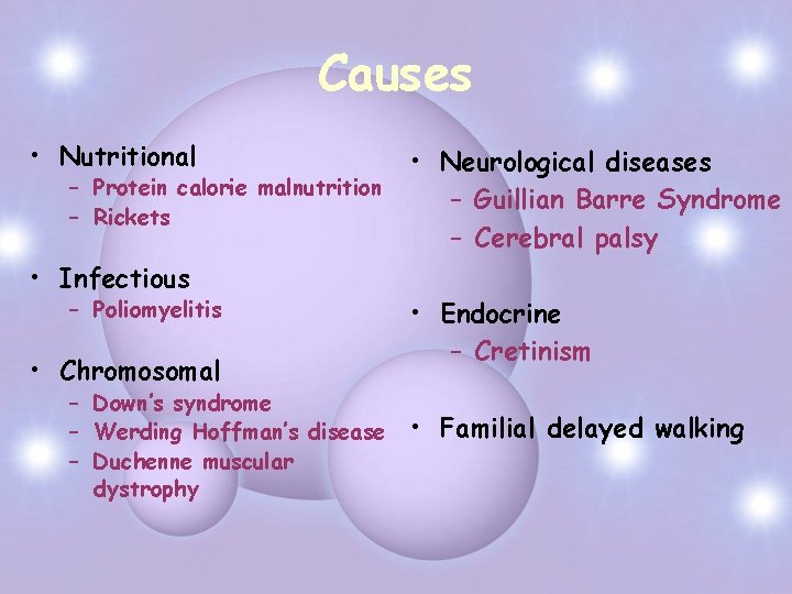 Causes • Nutritional – Protein calorie malnutrition – Rickets • Infectious – Poliomyelitis •