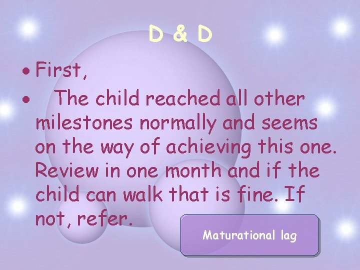 D & D First, The child reached all other milestones normally and seems on