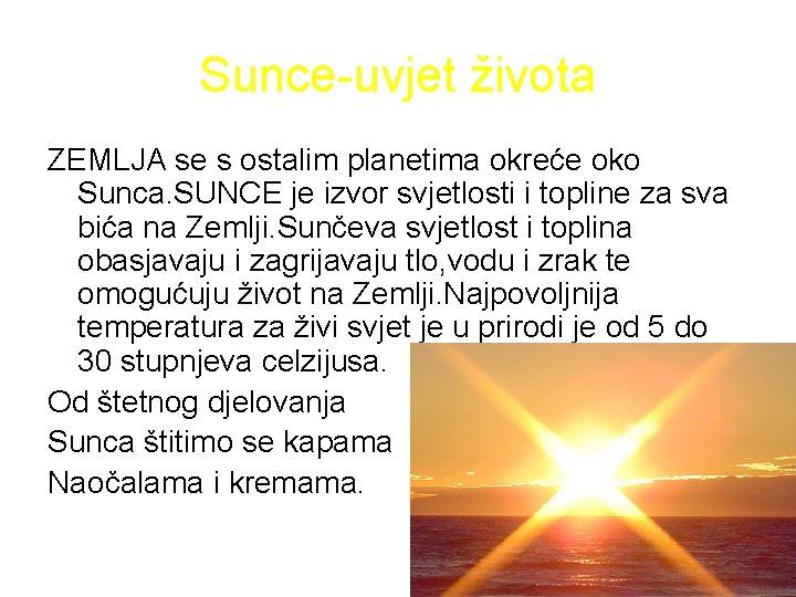 Sunce-uvjet života ZEMLJA se s ostalim planetima okreće oko Sunca. SUNCE je izvor svjetlosti