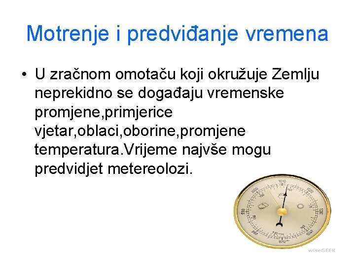 Motrenje i predviđanje vremena • U zračnom omotaču koji okružuje Zemlju neprekidno se događaju