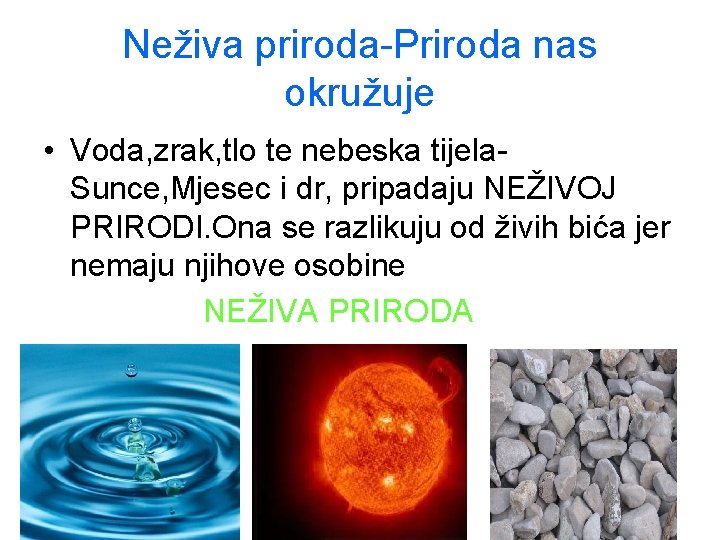 Neživa priroda-Priroda nas okružuje • Voda, zrak, tlo te nebeska tijela. Sunce, Mjesec i