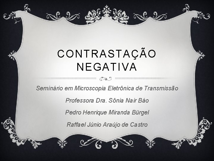 CONTRASTAÇÃO NEGATIVA Seminário em Microscopia Eletrônica de Transmissão Professora Dra. Sônia Nair Báo Pedro