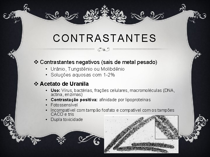 CONTRASTANTES v Contrastantes negativos (sais de metal pesado) • Urânio, Tungstênio ou Molibdênio •