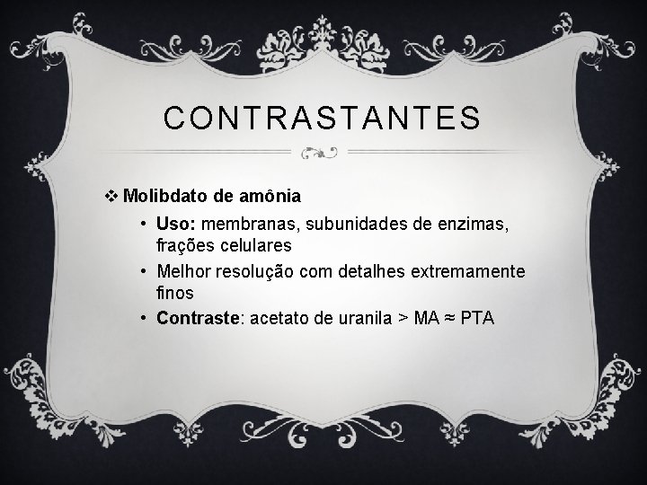 CONTRASTANTES v Molibdato de amônia • Uso: membranas, subunidades de enzimas, frações celulares •