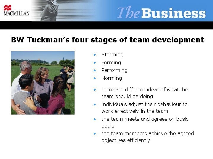 BW Tuckman’s four stages of team development • Storming • Forming • Performing •