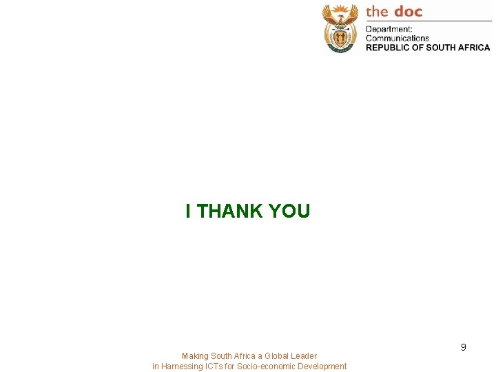 I THANK YOU Making South Africa a Global Leader in Harnessing ICTs for Socio-economic I THANK YOU Making South Africa a Global Leader in Harnessing ICTs for Socio-economic