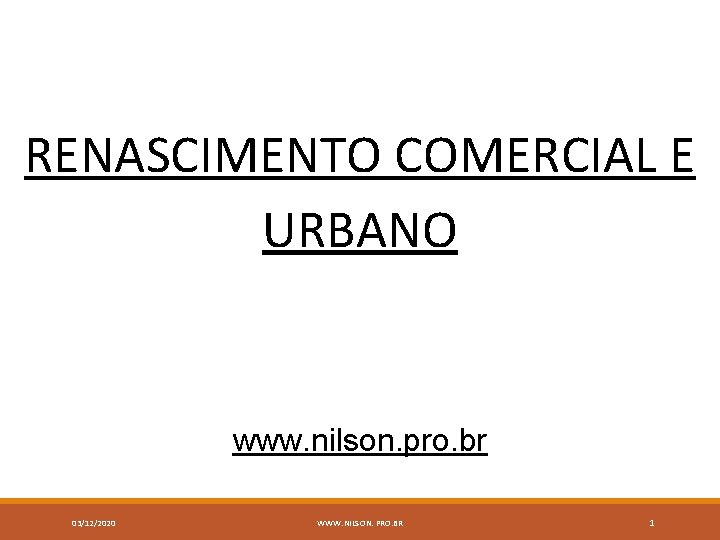 RENASCIMENTO COMERCIAL E URBANO www. nilson. pro. br 03/12/2020 WWW. NILSON. PRO. BR 1
