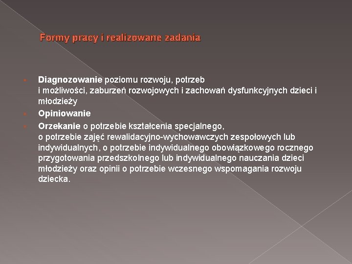 Formy pracy i realizowane zadania § § § Diagnozowanie poziomu rozwoju, potrzeb i możliwości,