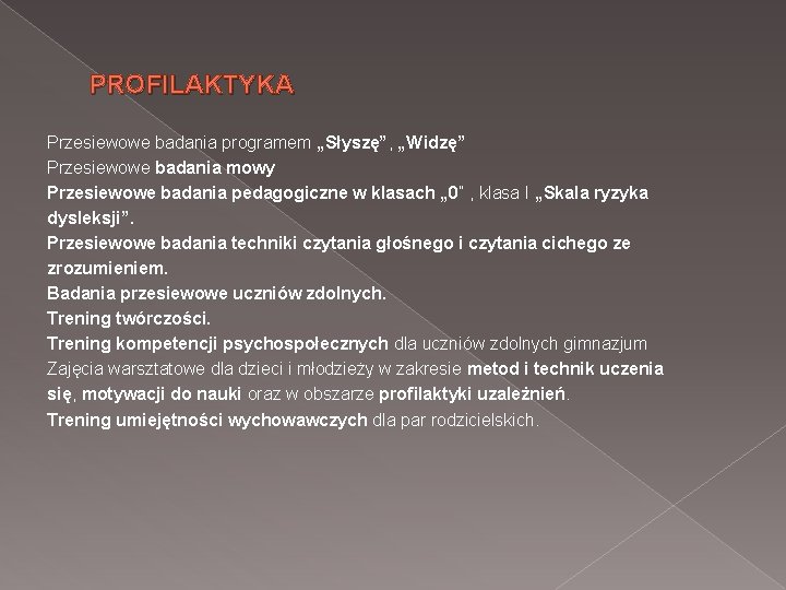 PROFILAKTYKA Przesiewowe badania programem „Słyszę”, „Widzę” Przesiewowe badania mowy Przesiewowe badania pedagogiczne w klasach