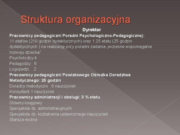 Struktura organizacyjna Dyrektor Pracownicy pedagogiczni Poradni Psychologiczno-Pedagogicznej: 11 etatów (210 godzin dydaktycznych) oraz 1.
