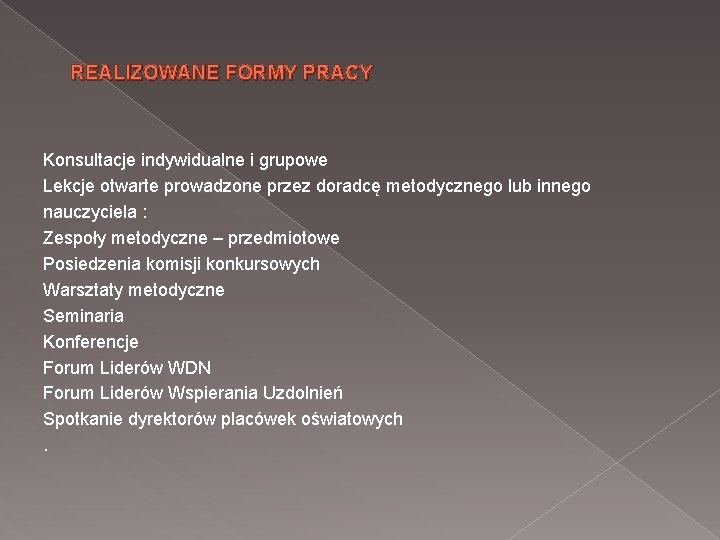 REALIZOWANE FORMY PRACY Konsultacje indywidualne i grupowe Lekcje otwarte prowadzone przez doradcę metodycznego lub