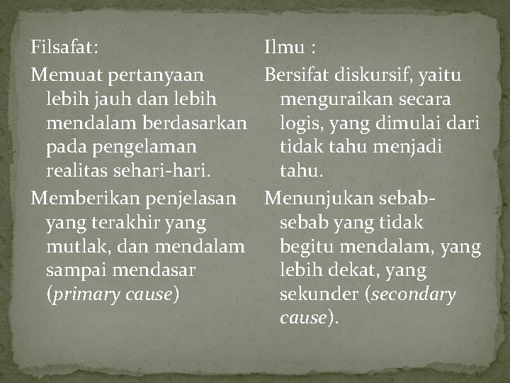 Filsafat: Ilmu : Memuat pertanyaan Bersifat diskursif, yaitu lebih jauh dan lebih menguraikan secara