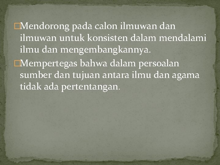 �Mendorong pada calon ilmuwan dan ilmuwan untuk konsisten dalam mendalami ilmu dan mengembangkannya. �Mempertegas