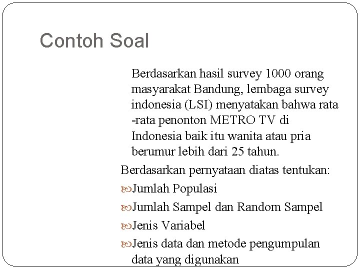 Contoh Soal Berdasarkan hasil survey 1000 orang masyarakat Bandung, lembaga survey indonesia (LSI) menyatakan