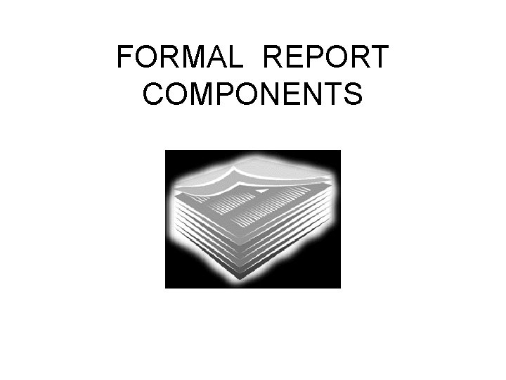 FORMAL REPORT COMPONENTS 