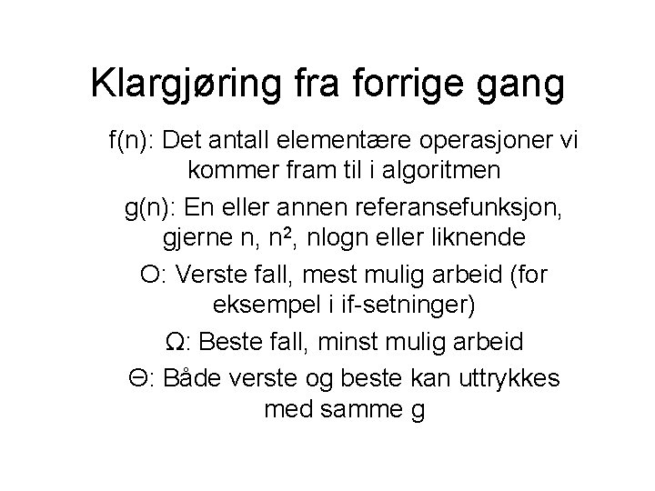 Klargjøring fra forrige gang f(n): Det antall elementære operasjoner vi kommer fram til i
